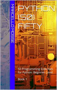 Python (50) Fifty: 50 Programming Exercises for Python - Beginner Level - Volume 1