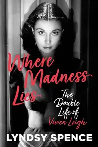 Where Madness Lies: The Double Life of Vivien Leigh (UK Edition)