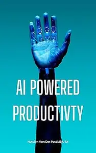 AI Powered Productivity: Unlock Your Potential: Transforming Efficiency with AI-Powered Productivity