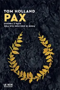 Tom Holland - Pax. Guerra e pace nell'età dell'oro di Roma