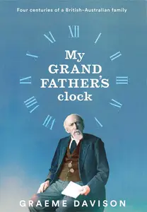 My Grandfather's Clock: Four Centuries of a British–Australian Family