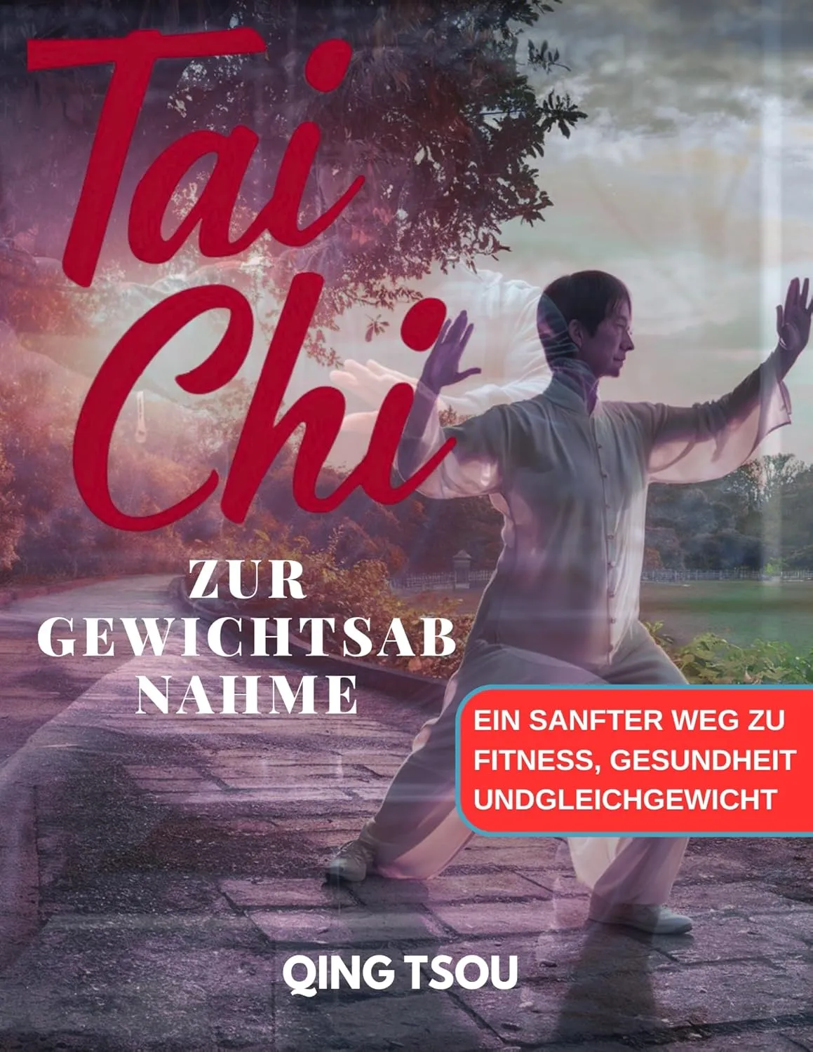 Tai Chi Zur Gewichtsabnahme: Ein Sanfter Weg Zu Fitness, Gesundheit Undgleichgewicht (German Edition)