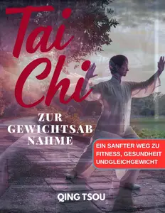 Tai Chi Zur Gewichtsabnahme: Ein Sanfter Weg Zu Fitness, Gesundheit Undgleichgewicht (German Edition)