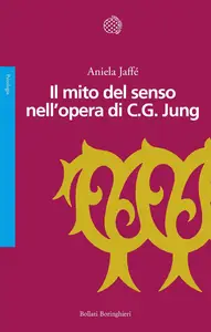 Aniela Jaffé - Il mito del senso nell'opera di C.G. Jung