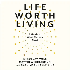 Life Worth Living: A Guide to What Matters Most [Audiobook] (Repost)