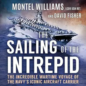 The Sailing of the Intrepid: The Incredible Wartime Voyage of the Navy’s Iconic Aircraft Carrier [Audiobook]