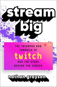 Stream Big: The Triumphs and Turmoils of Twitch and the Stars Behind the Screen