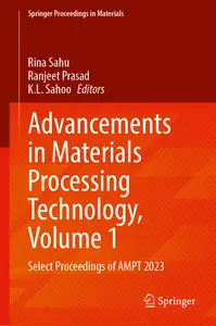 Advancements in Materials Processing Technology, Volume 1: Select Proceedings of AMPT 2023