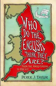 Who Do the English Think They Are?: From the Anglo-Saxons to Brexit