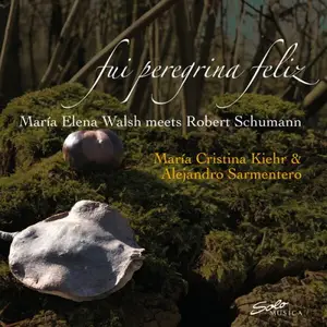 Alejandro Sarmentero & Maria Cristina Kiehr - Fui peregrina feliz: Maria Elena Walsh Meets Robert Schumann (2025) [24/96]
