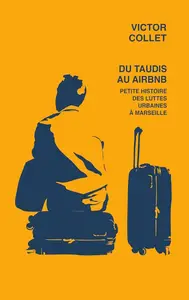 Victor Collet, "Du taudis au airbnb : Petite histoire des luttes urbaines à Marseille"