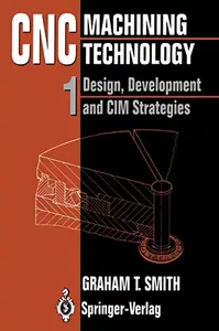 CNC Machining Technology Volume I: Design, Development and CIM Strategies