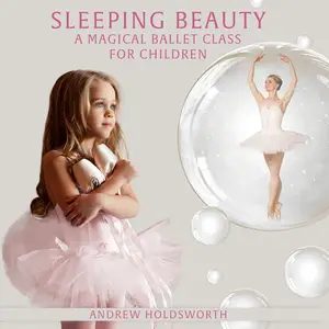 Andrew Holdsworth - Sleeping Beauty - A Magical Ballet Class for Children (2025) [Official Digital Download 24/96]