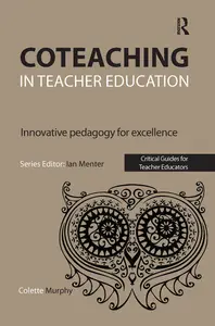 Coteaching in Teacher Education: Innovative Pedagogy for Excellence (Critical Guides for Teacher Educators)