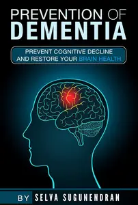 Prevention of Dementia: Prevent Cognitive Decline And Restore Your Brain Health