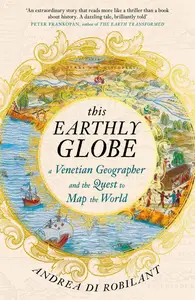 This Earthly Globe: A Venetian Geographer and the Quest to Map the World, UK Edition