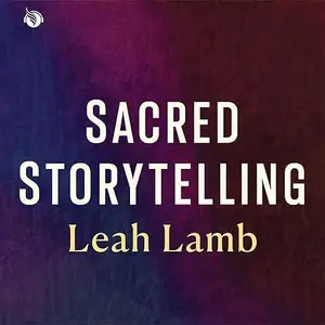 Sacred Storytelling: How to Tell Stories That Open Hearts and Heal the World [Audiobook]
