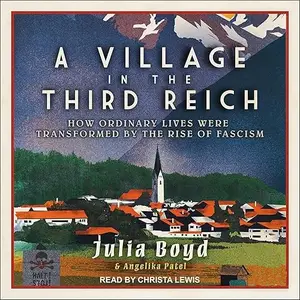 A Village in the Third Reich: How Ordinary Lives Were Transformed by the Rise of Fascism, 2025 Edition [Audiobook]