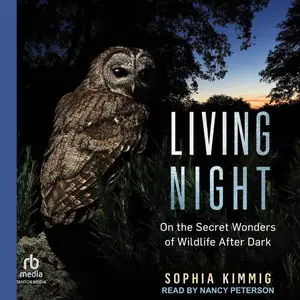 Living Night: On the Secret Wonders of Wildlife After Dark [Audiobook]