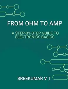From Ohm to Amp: A Step-by-Step Guide to Electronics Basics