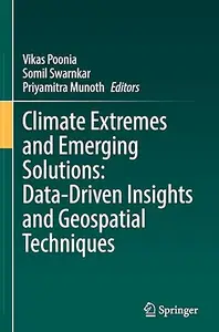 Climate Extremes and Emerging Solutions: Data-Driven Insights and Geospatial Techniques
