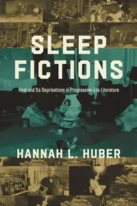 Sleep Fictions: Rest and Its Deprivations in Progressive-Era Literature (Topics in the Digital Humanities)