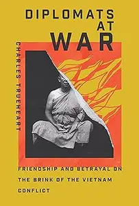 Diplomats at War: Friendship and Betrayal on the Brink of the Vietnam Conflict