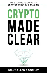 Crypto Made Clear: My Beginner’s Guide to Cryptocurrency & Trading