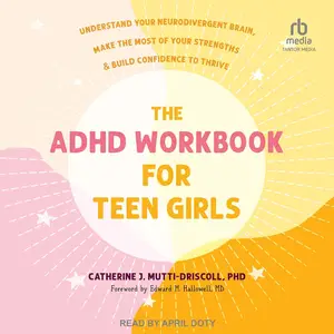 The ADHD Workbook for Teen Girls: Understand Your Neurodivergent Brain