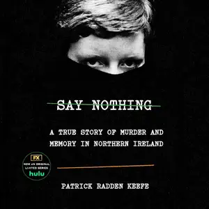 Say Nothing: A True Story of Murder and Memory in Northern Ireland