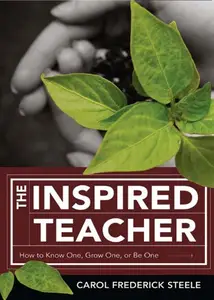 The Inspired Teacher: How to Know One, Grow One, or Be One