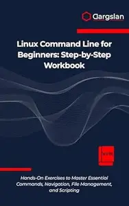 Linux Command Line for Beginners: Step-by-Step Workbook