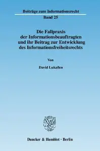 Die Fallpraxis der Informationsbeauftragten und ihr Beitrag zur Entwicklung des Informationsfreiheitsrechts