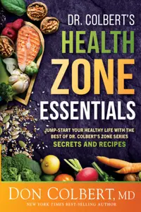 Dr. Colbert’s Health Zone Essentials: Jump-Start Your Healthy Life With the Best of Dr. Colbert's Zone Series Secrets