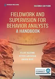 Fieldwork and Supervision for Behavior Analysts: A Handbook, 2nd Edition [Repost]