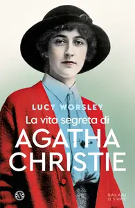 La vita segreta di Agatha Christie - Lucy Worsley