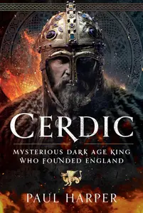 CERDIC: Mysterious Dark Age King who founded England