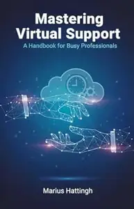 Mastering Virtual Support: A Handbook for Busy Professionals