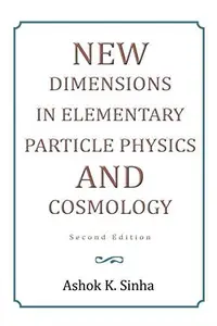 New Dimensions In Elementary Particle Physics And Cosmology Second Edition: Second Edition