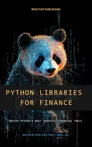 Python Libraries for Finance: Algorithmic Trading, Quantitative Analysis, and Financial Modeling