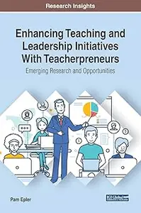 Enhancing Teaching and Leadership Initiatives With Teacherpreneurs: Emerging Research and Opportunities