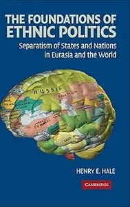 The Foundations of Ethnic Politics: Separatism of States and Nations in Eurasia and the World