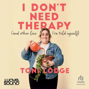 I Don't Need Therapy: (And Other Lies I've Told Myself)