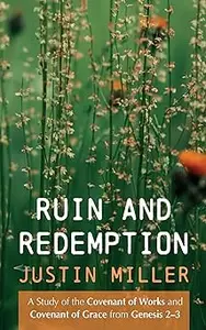 Ruin and Redemption: A Study of the Covenant of Works and Covenant of Grace from Genesis 2-3