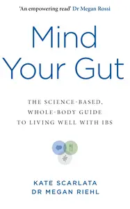 Mind Your Gut: The Science-based, Whole-body Guide to Living Well with IBS