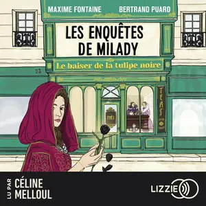 Maxime Fontaine, Bertrand Puard, "Les enquêtes de Milady, tome 1 : Le baiser de la tulipe noire"
