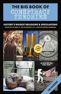 The Big Book of Conspiracy Theories: History's Biggest Delusions and Speculations, From JFK to Area 51