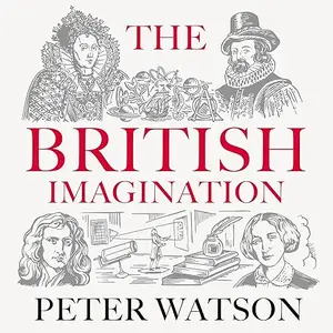 The British Imagination: A History of Ideas from Elizabeth I to Elizabeth II [Audiobook]