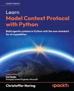 Learn Model Context Protocol with Python: Build agentic systems in Python with the new standard for AI capabilities