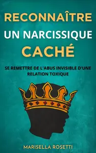 Reconnaître un narcissique caché: se remettre de l'abus invisible d'une relation toxique (French Edition)